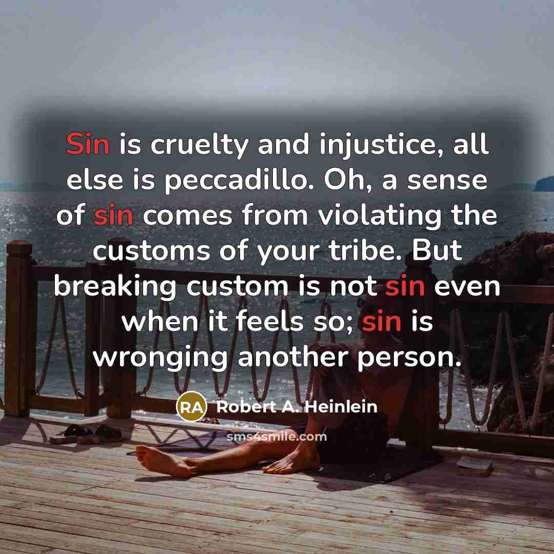 “Sin is cruelty and injustice, all else is peccadillo. Oh,…” quote by Robert A. Heinlein