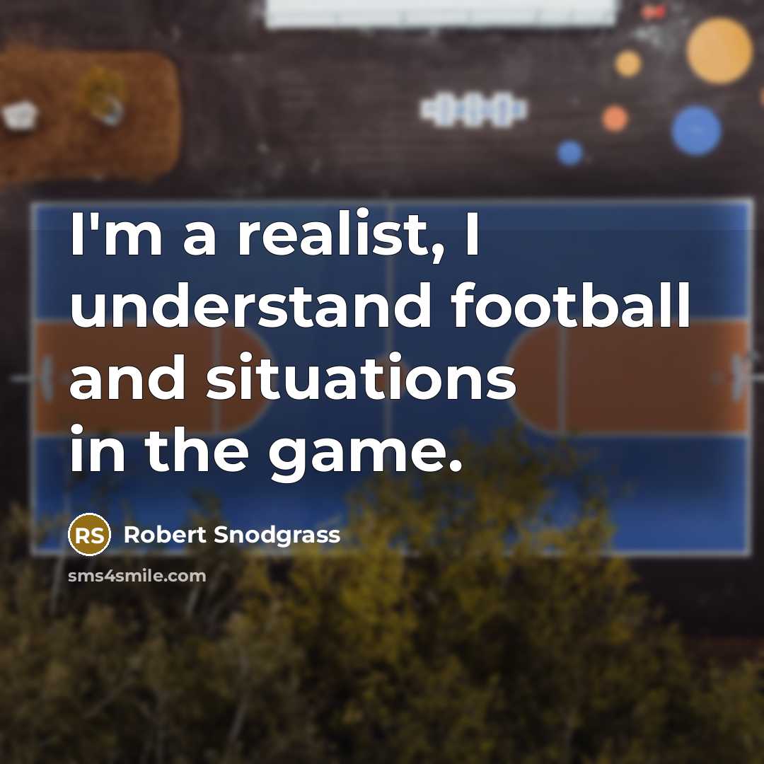 “I'm a realist, I understand football and situations in the…” quote by Robert Snodgrass
