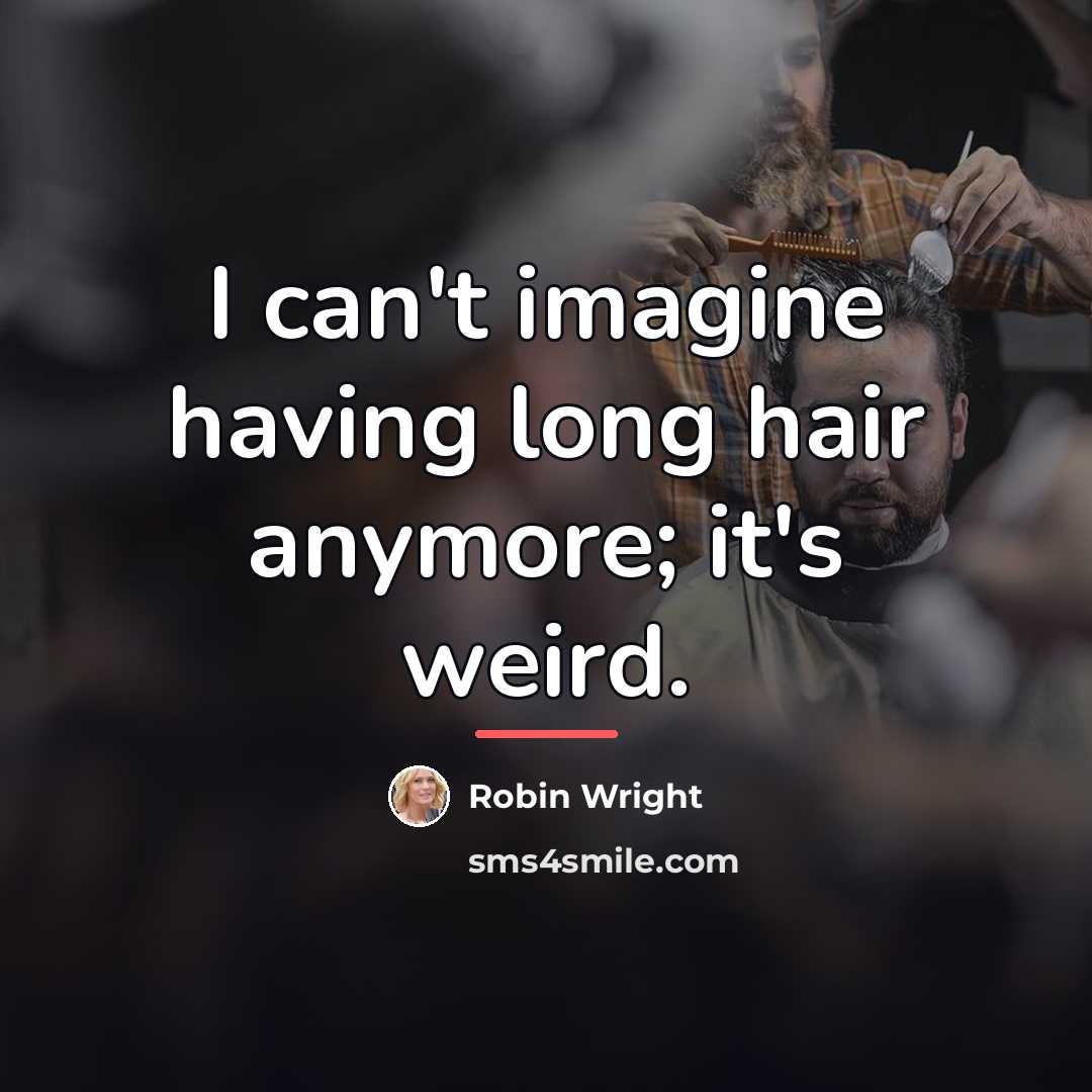 “I can't imagine having long hair anymore; it's weird.…” quote by Robin Wright