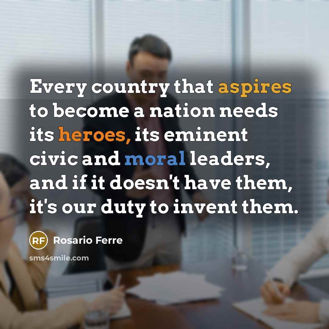 “Every country that aspires to become a nation needs its…” quote by Rosario Ferre
