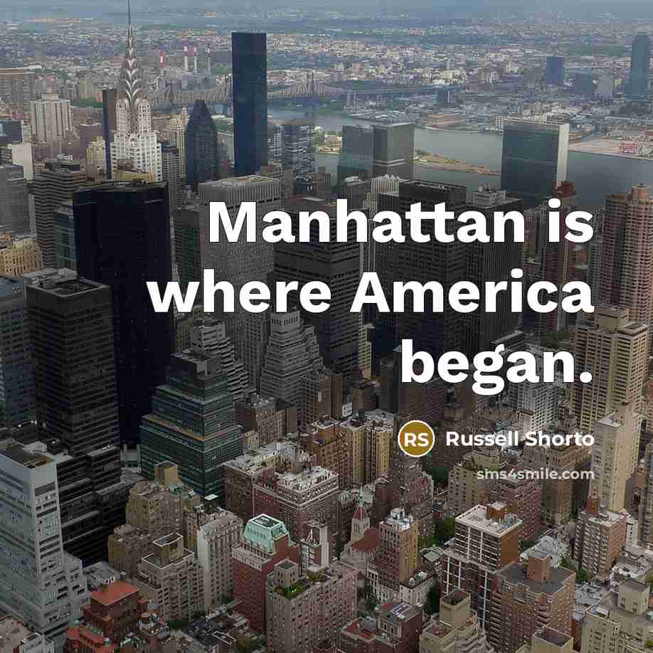 “Manhattan is where America began.…” quote by Russell Shorto