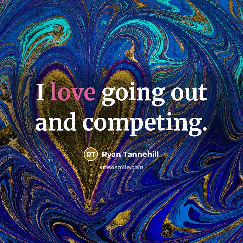 “I love going out and competing.…” quote by Ryan Tannehill
