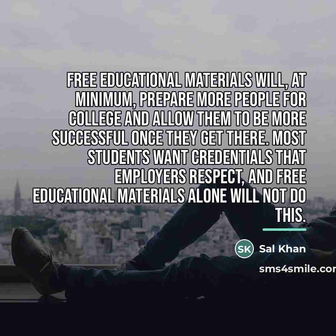 “Free educational materials will, at minimum, prepare more people for…” quote by Sal Khan