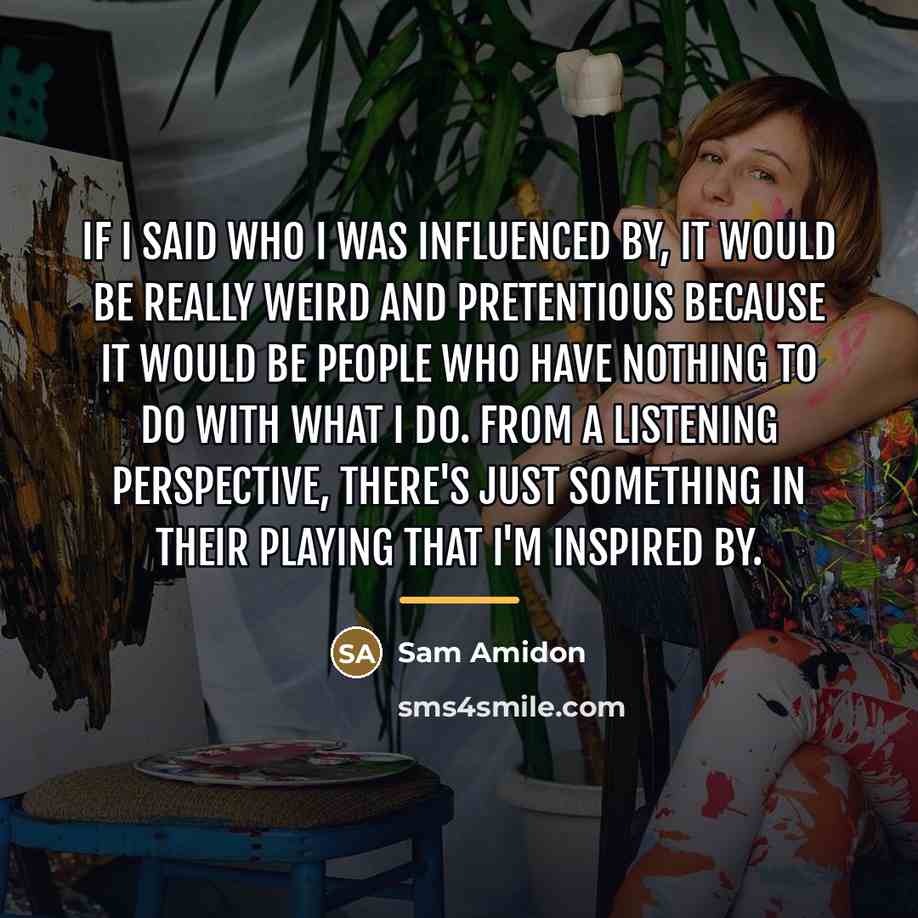 “If I said who I was influenced by, it would…” quote by Sam Amidon