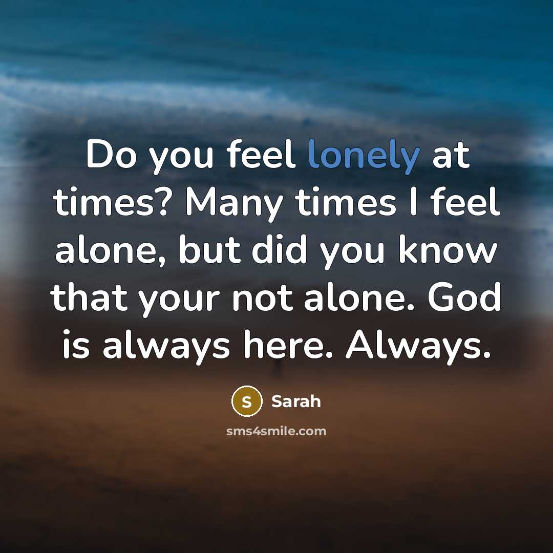 “Do you feel lonely at times? Many times I feel…” quote by Sarah