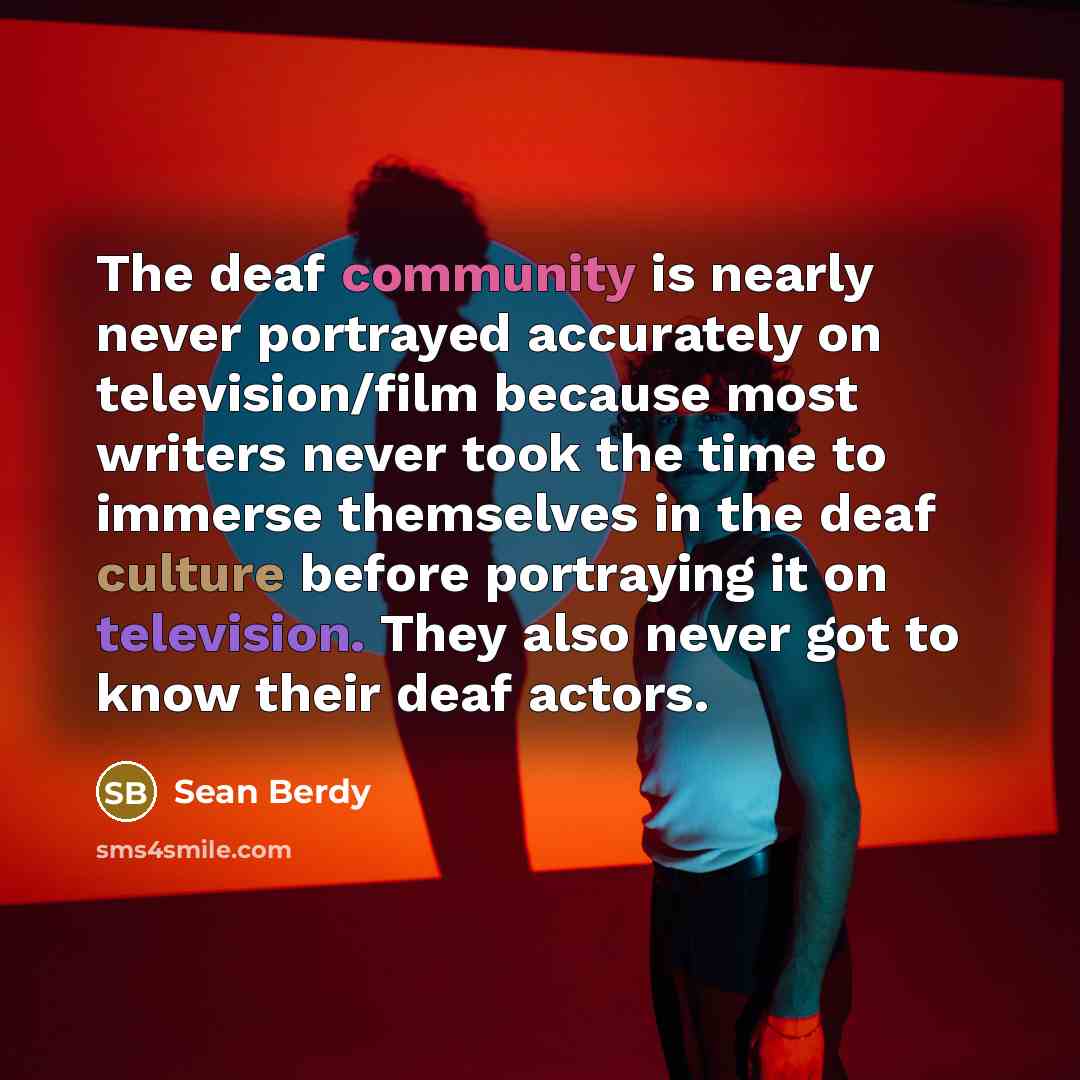 “The deaf community is nearly never portrayed accurately on television/film…” quote by Sean Berdy