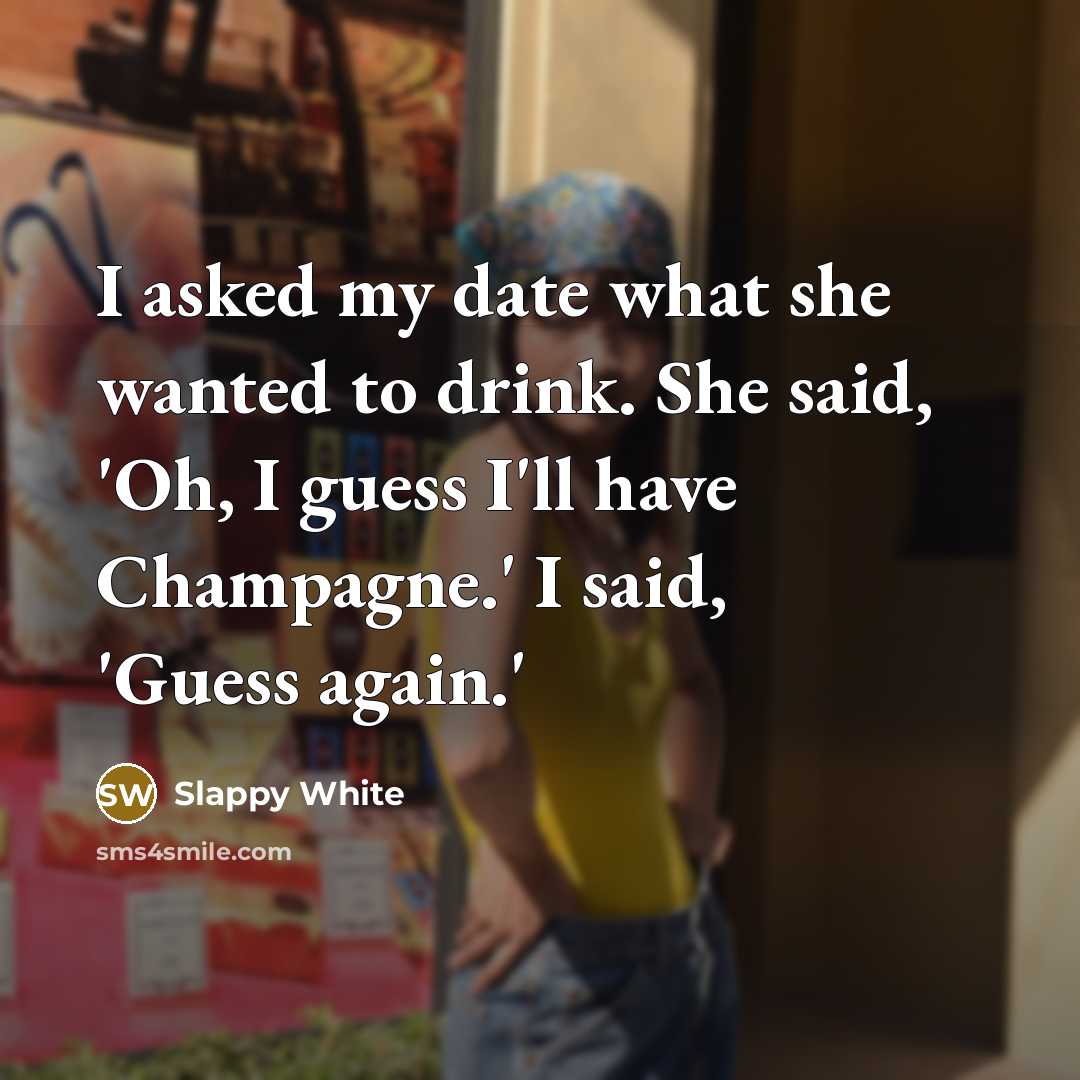 “I asked my date what she wanted to drink. She…” quote by Slappy White