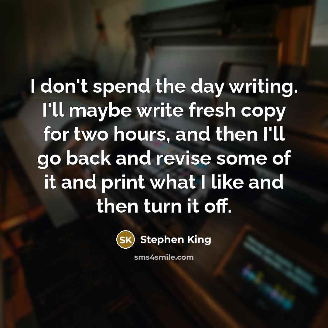 “I don't spend the day writing. I'll maybe write fresh…” quote by Stephen King