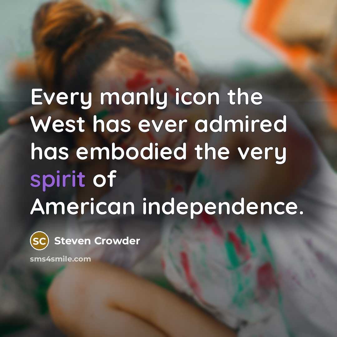 “Every manly icon the West has ever admired has embodied…” quote by Steven Crowder