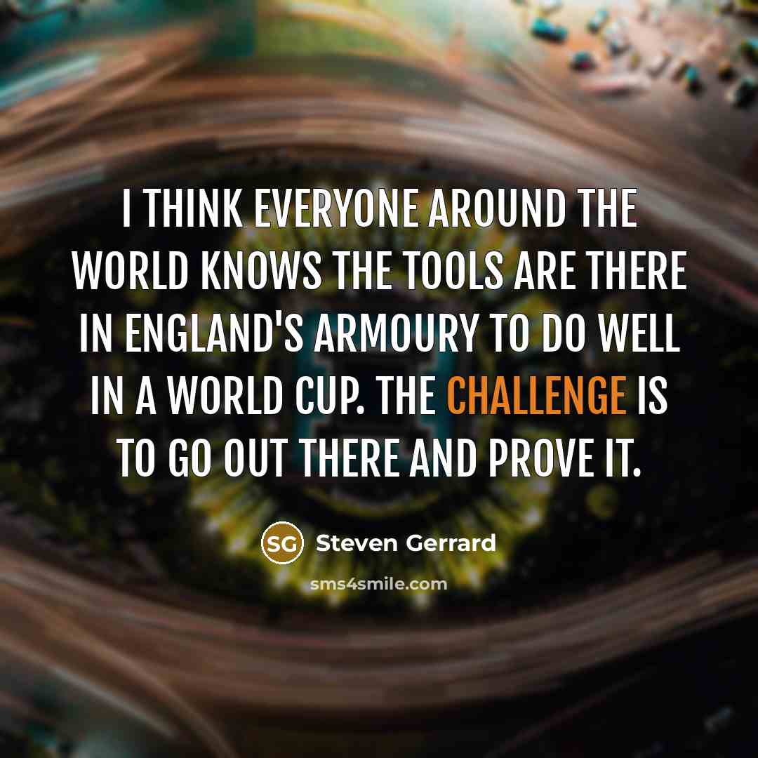 “I think everyone around the world knows the tools are…” quote by Steven Gerrard