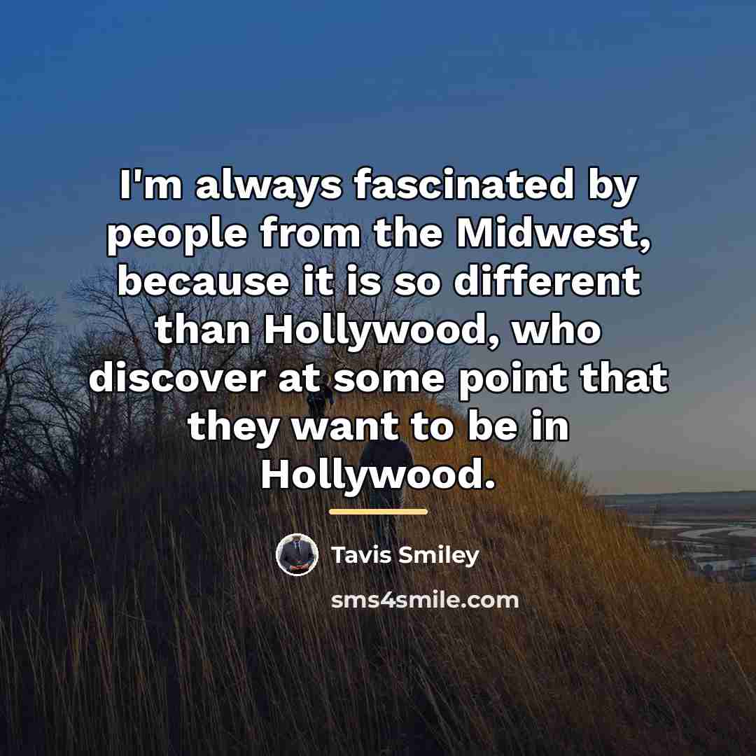“I'm always fascinated by people from the Midwest, because it…” quote by Tavis Smiley