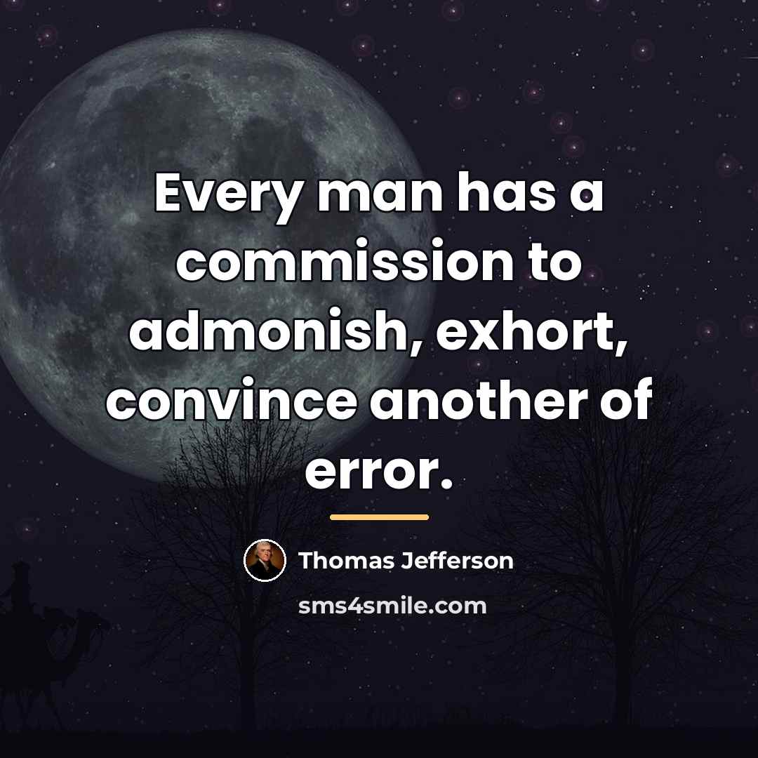 “Every man has a commission to admonish, exhort, convince another…” quote by Thomas Jefferson