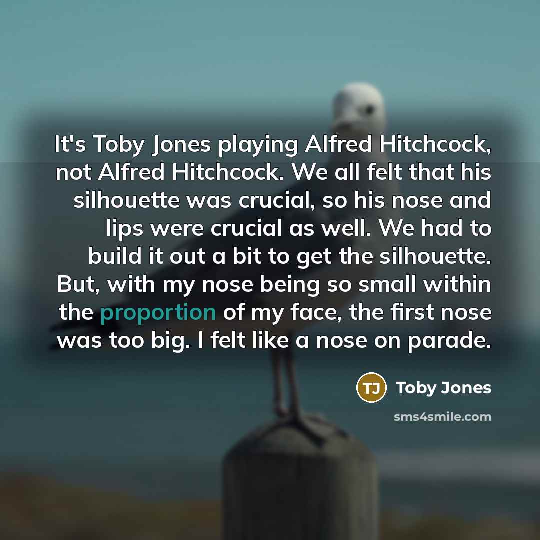 “It's Toby Jones playing Alfred Hitchcock, not Alfred Hitchcock. We…” quote by Toby Jones