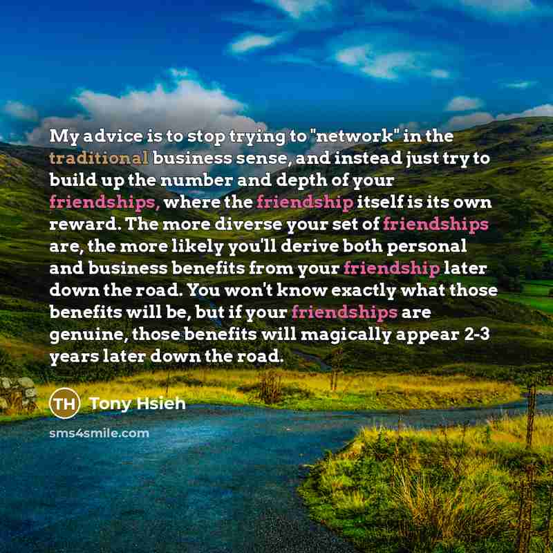 “My advice is to stop trying to "network" in the…” quote by Tony Hsieh