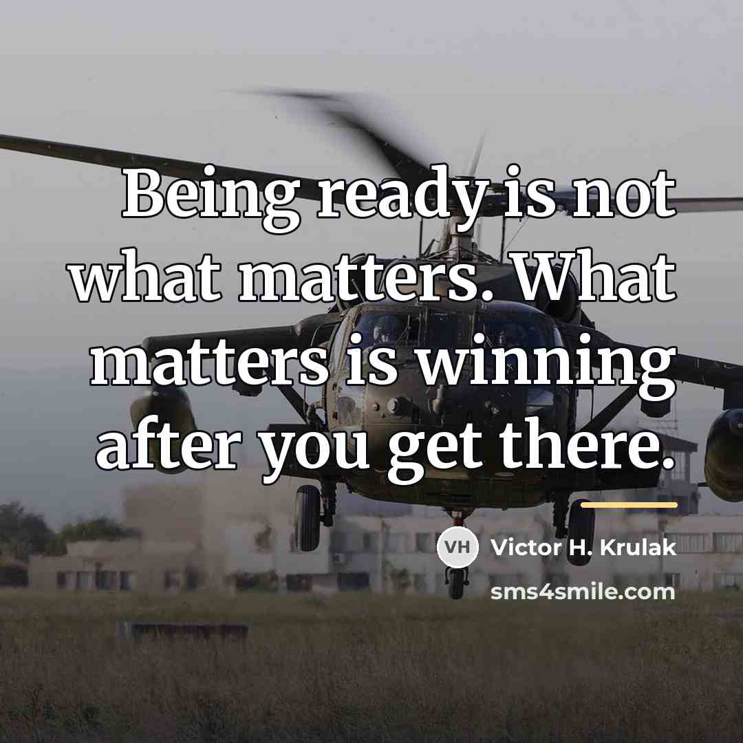 “Being ready is not what matters. What matters is winning…” quote by Victor H. Krulak
