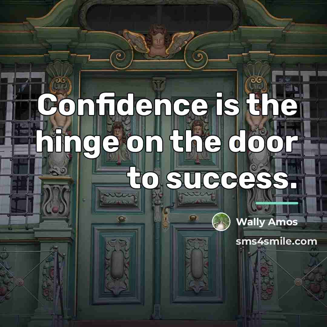 “Confidence is the hinge on the door to success.…” quote by Wally Amos