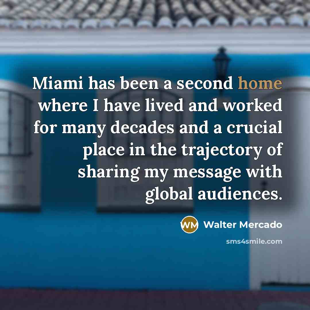“Miami has been a second home where I have lived…” quote by Walter Mercado