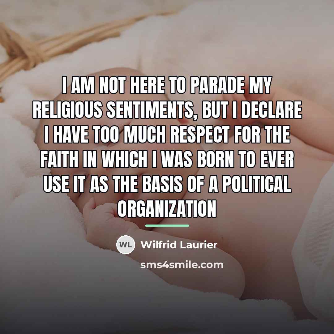 “I am not here to parade my religious sentiments, but…” quote by Wilfrid Laurier