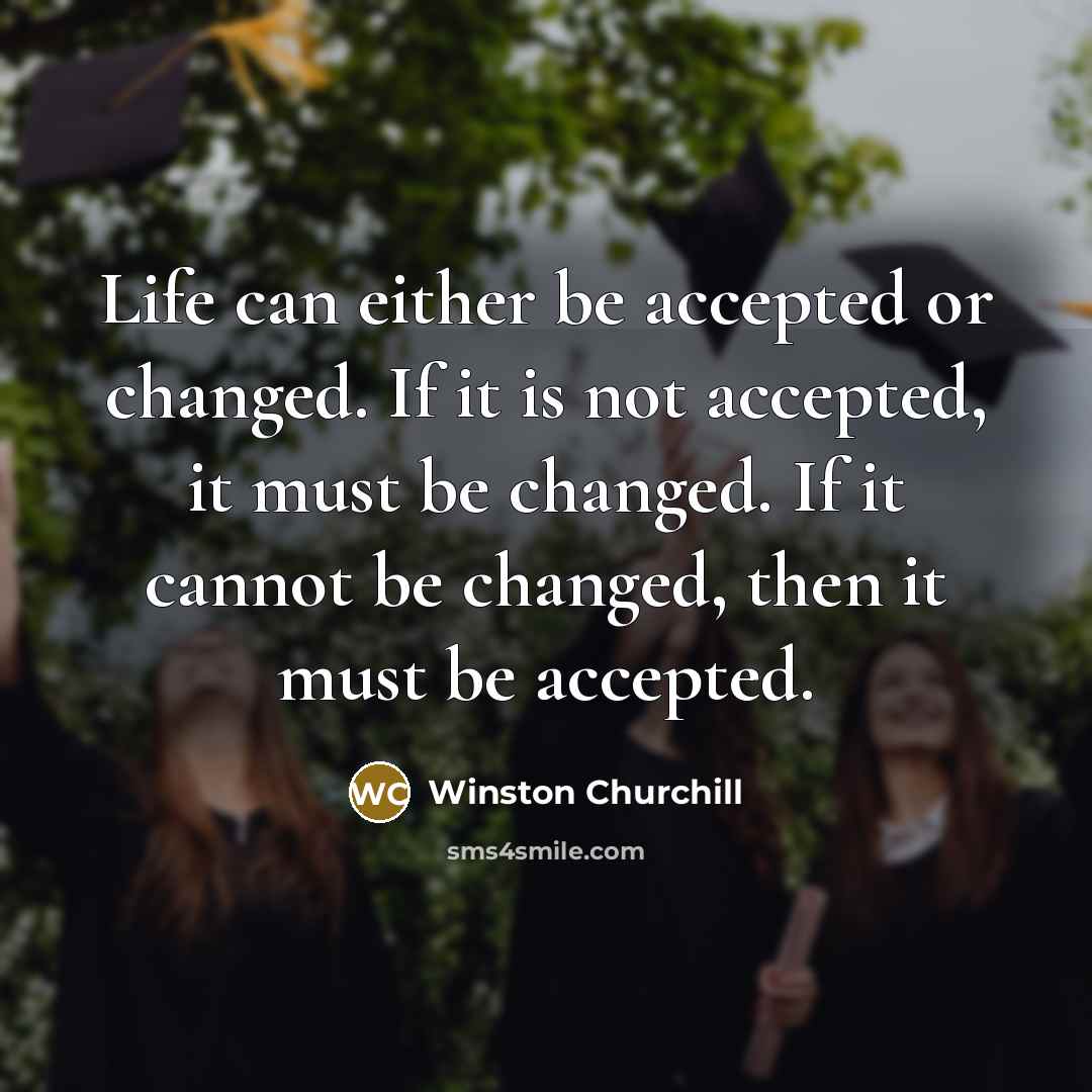 “Life can either be accepted or changed. If it is…” quote by Winston Churchill