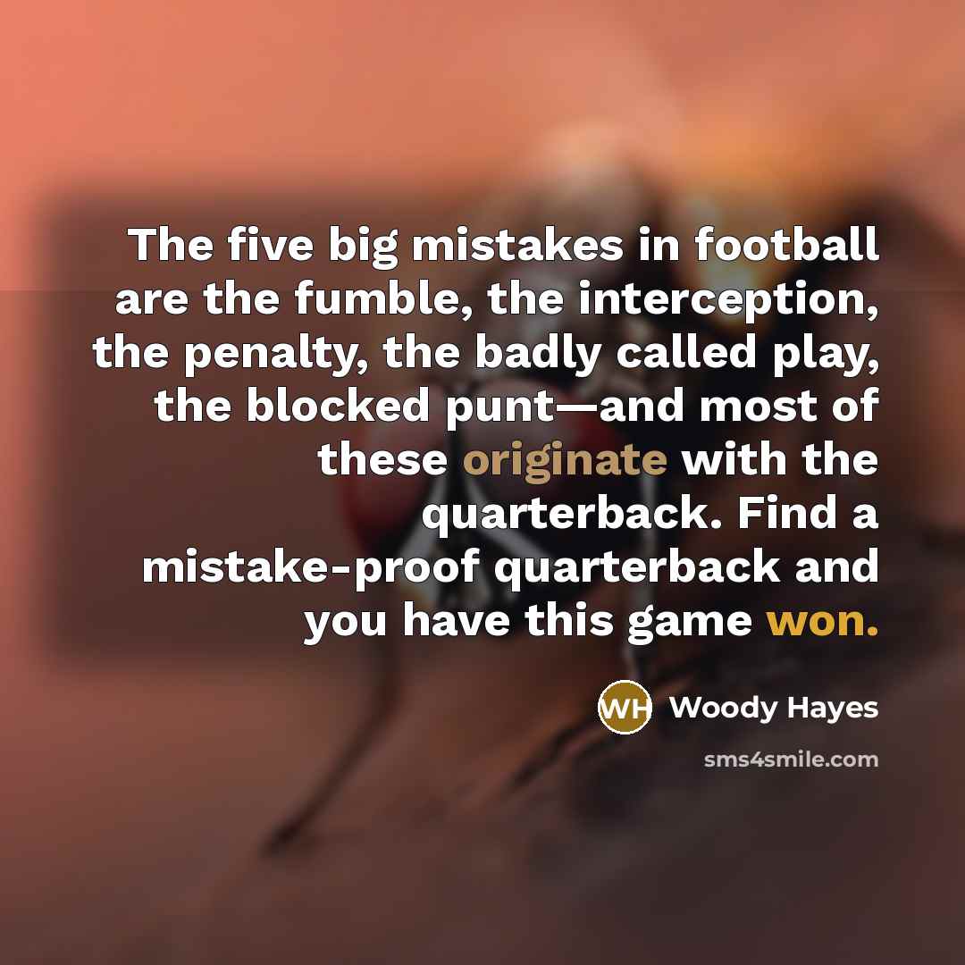 “The five big mistakes in football are the fumble, the…” quote by Woody Hayes