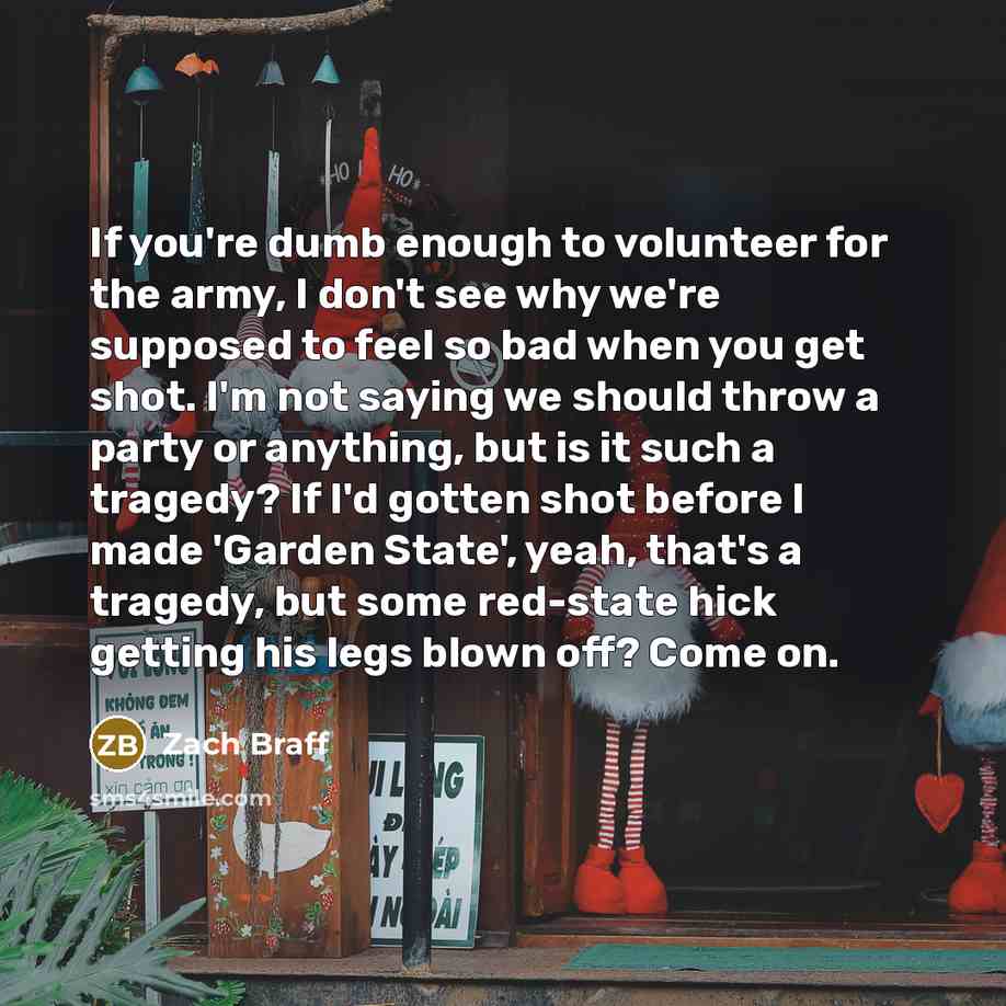 “If you're dumb enough to volunteer for the army, I…” quote by Zach Braff
