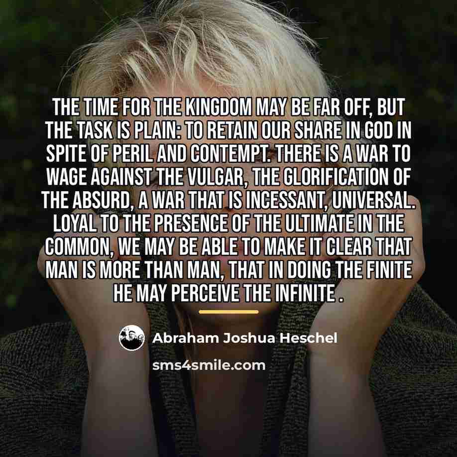 “The time for the kingdom may be far off, but…” quote by Abraham Joshua Heschel