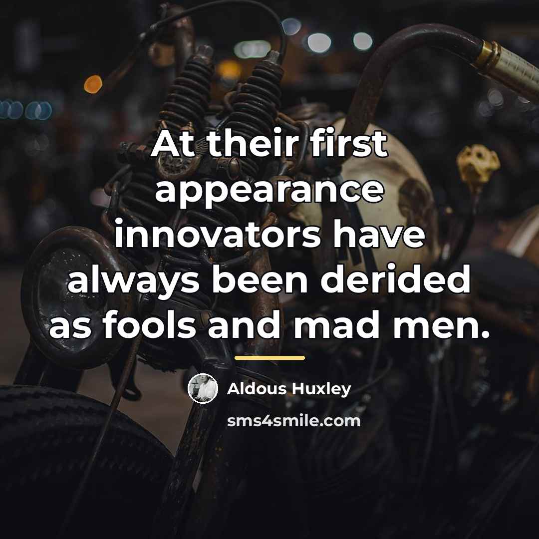 “At their first appearance innovators have always been derided as…” quote by Aldous Huxley
