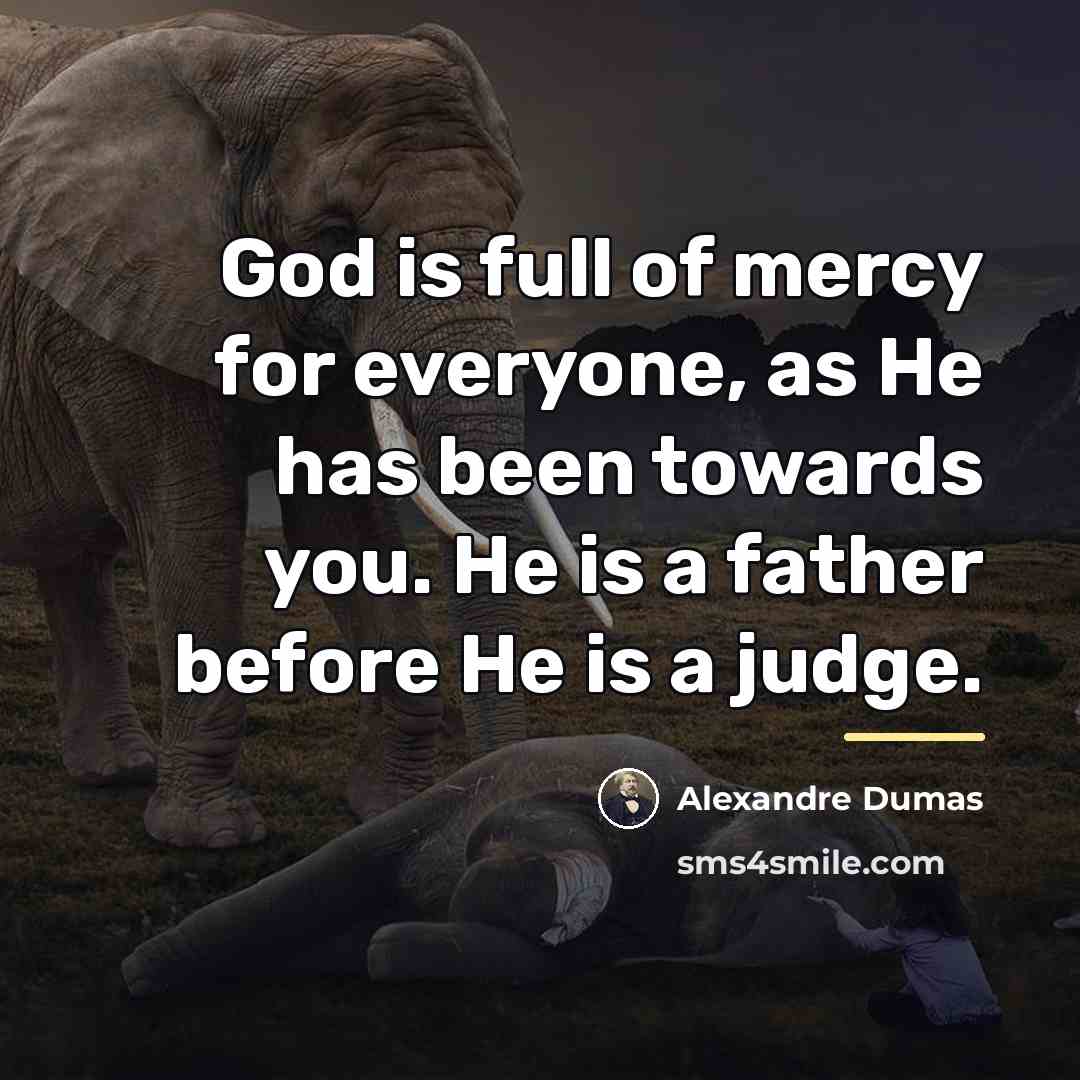 “God is full of mercy for everyone, as He has…” quote by Alexandre Dumas