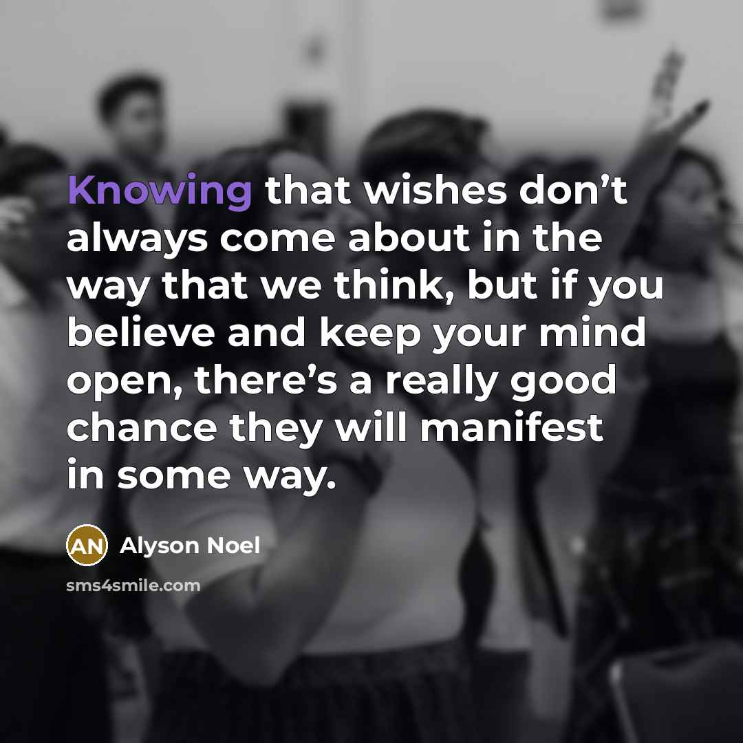 “Knowing that wishes don’t always come about in the way…” quote by Alyson Noel