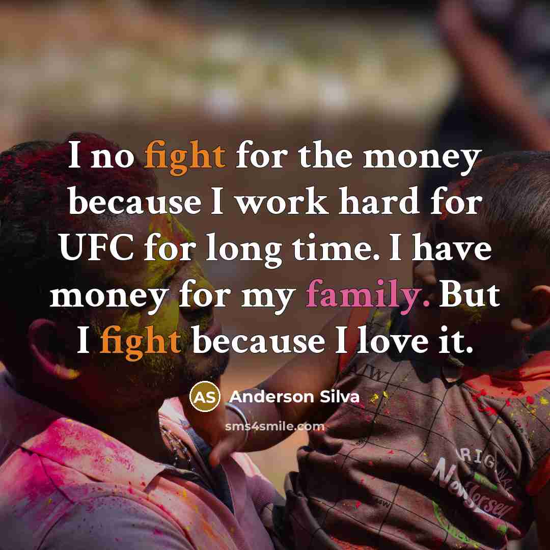 “I no fight for the money because I work hard…” quote by Anderson Silva