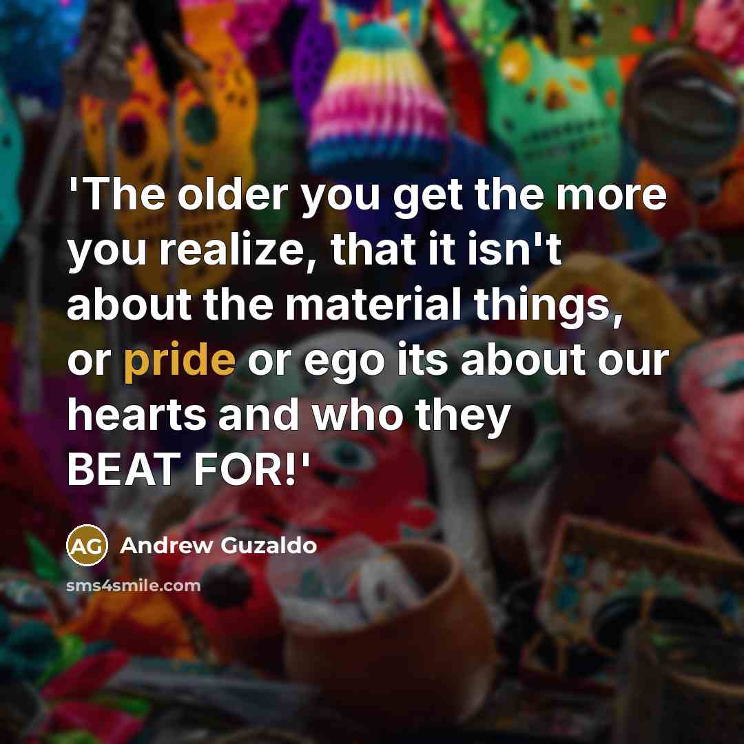 “'The older you get the more you realize, that it…” quote by Andrew Guzaldo