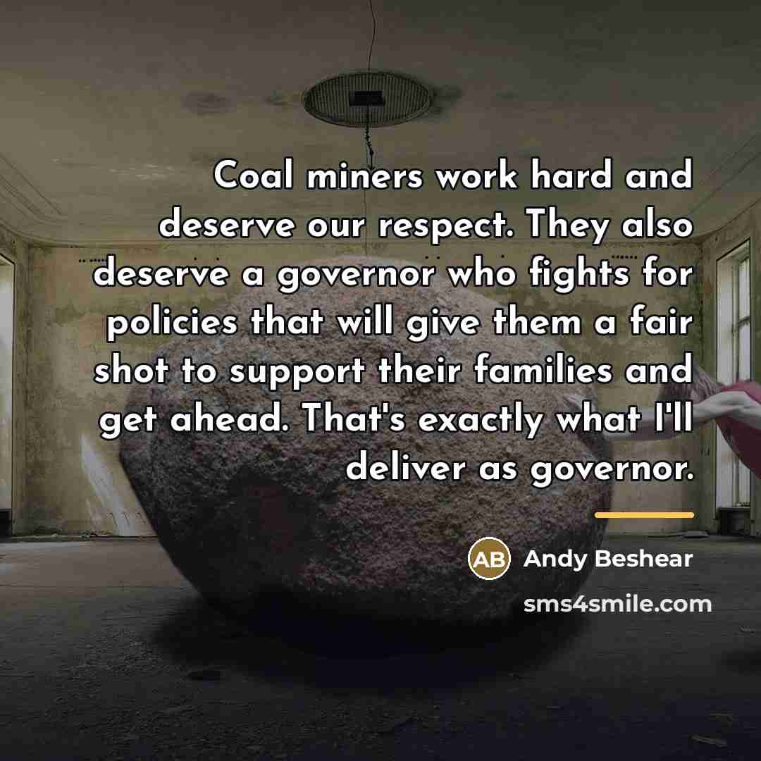 “Coal miners work hard and deserve our respect. They also…” quote by Andy Beshear