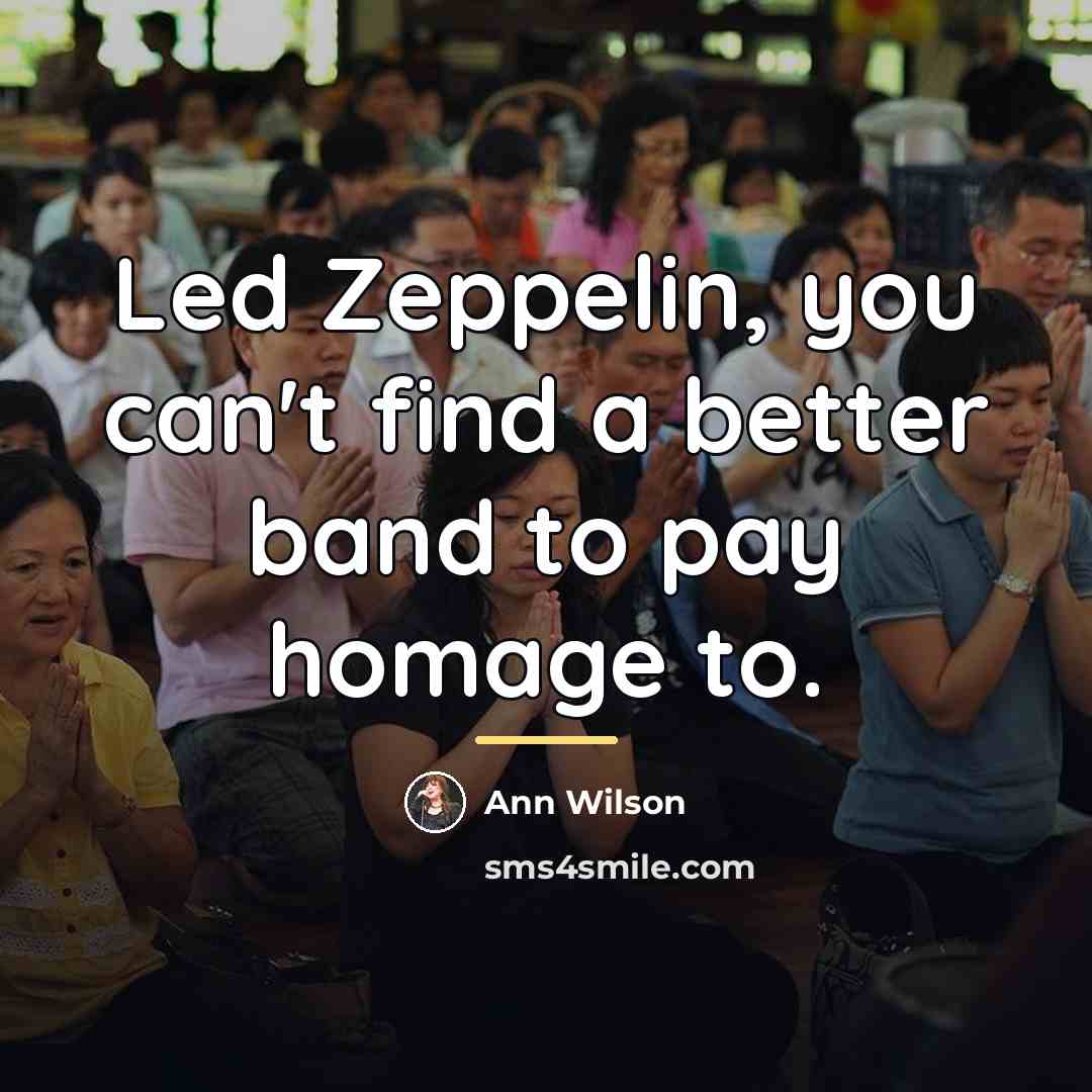 “Led Zeppelin, you can't find a better band to pay…” quote by Ann Wilson