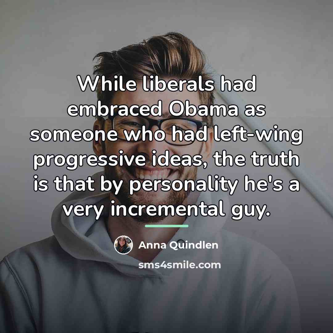 “While liberals had embraced Obama as someone who had left-wing…” quote by Anna Quindlen