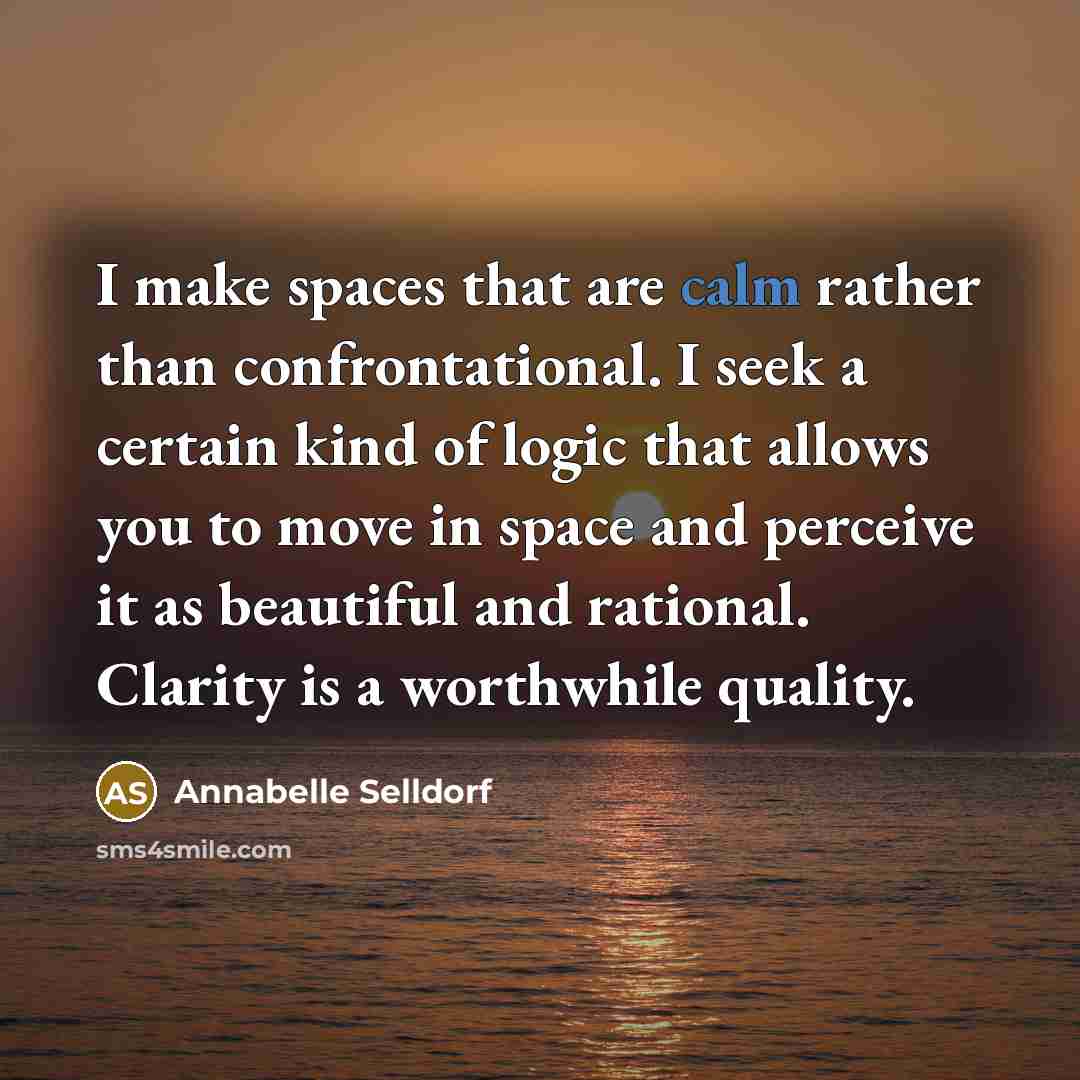 “I make spaces that are calm rather than confrontational. I…” quote by Annabelle Selldorf