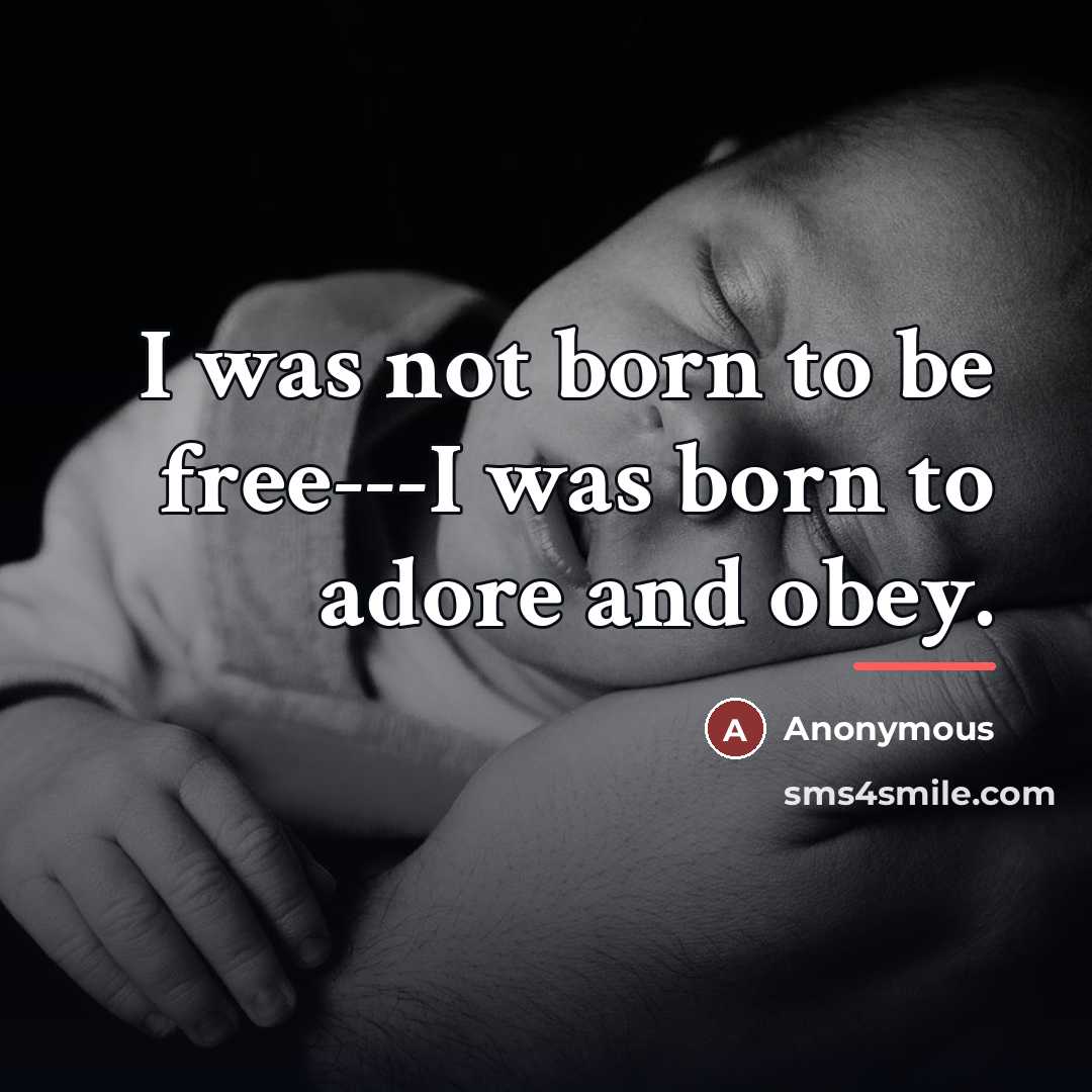 “I was not born to be free---I was born to…” quote by Anonymous
