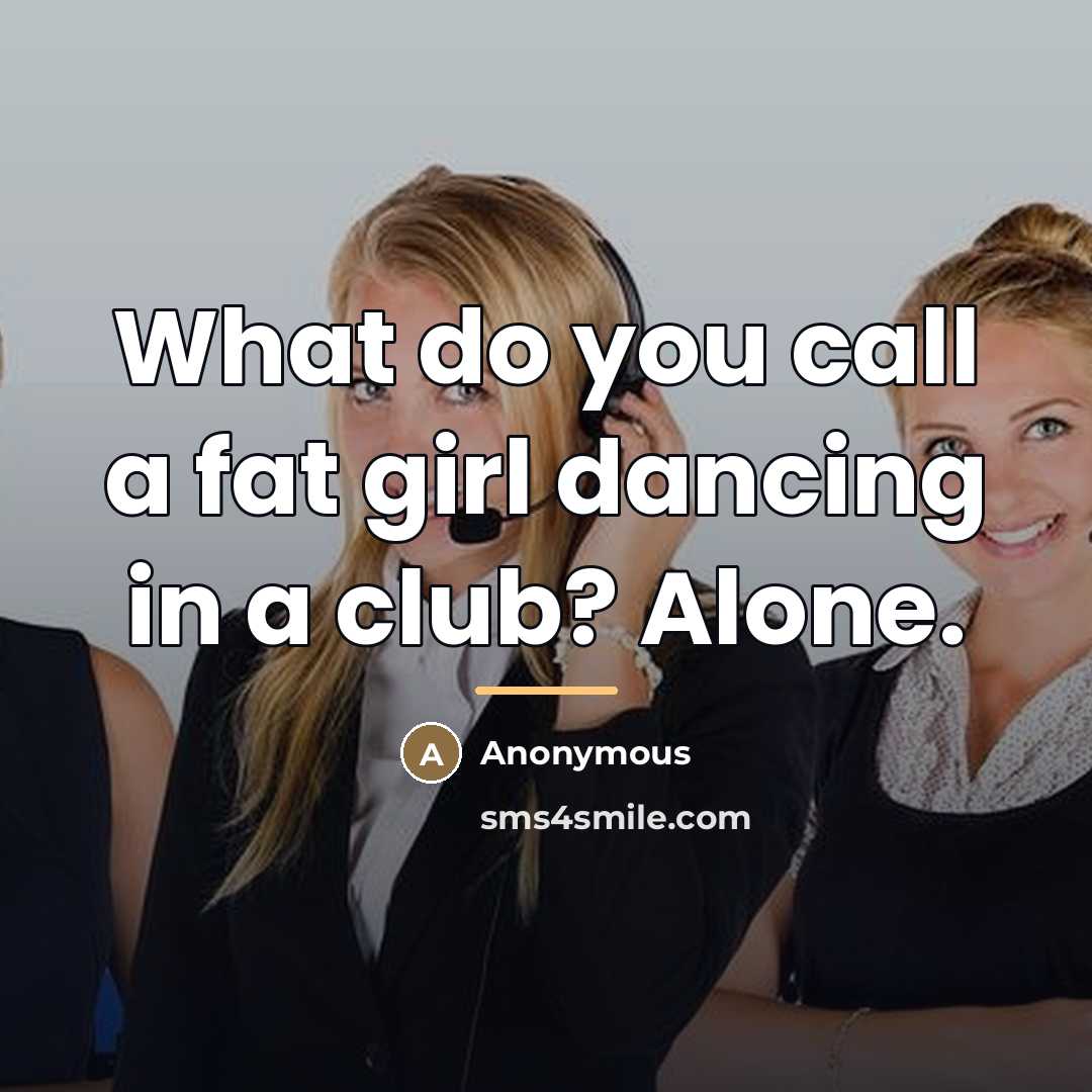 “What do you call a fat girl dancing in a…” quote by Anonymous