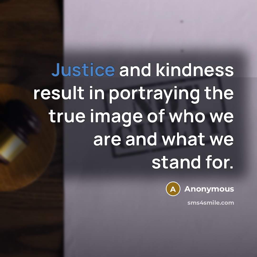 “Justice and kindness result in portraying the true image of…” quote by Anonymous