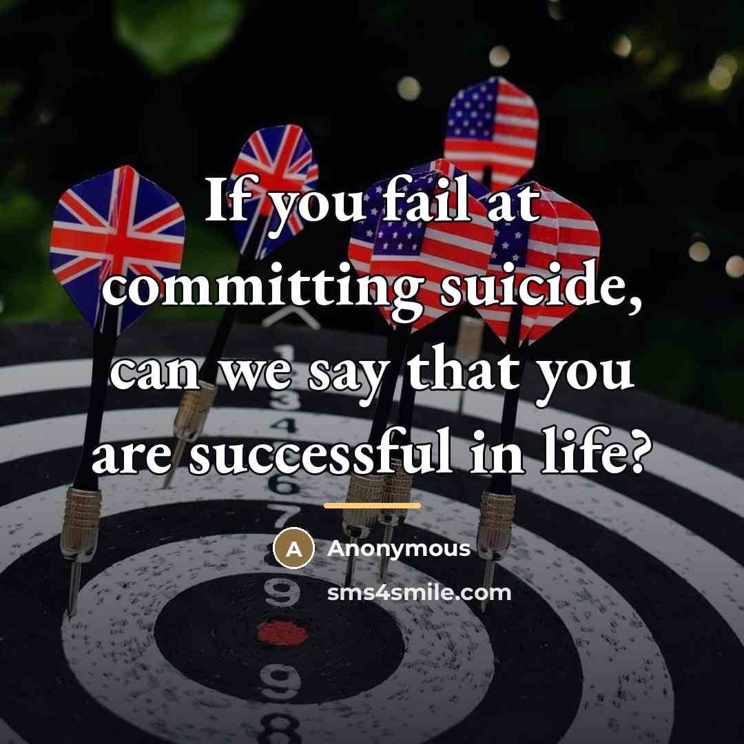 “If you fail at committing suicide, can we say that…” quote by Anonymous