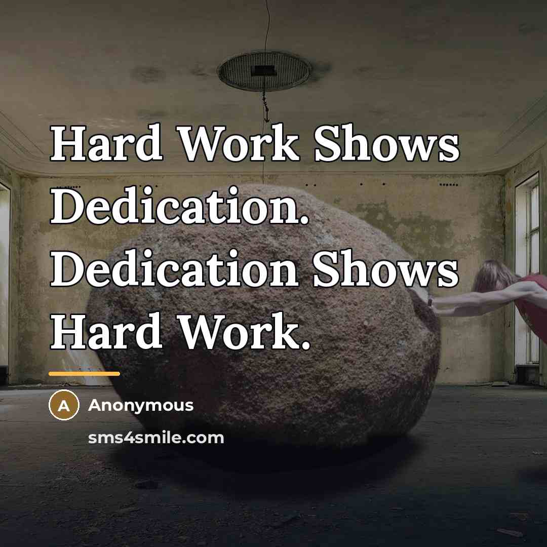 “Hard Work Shows Dedication. Dedication Shows Hard Work.…” quote by Anonymous