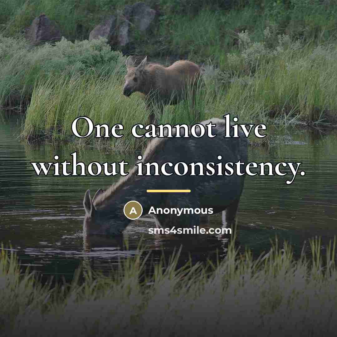 “One cannot live without inconsistency.…” quote by Anonymous