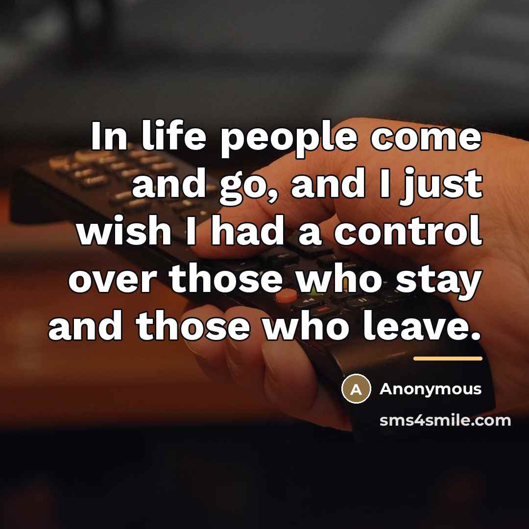 “In life people come and go, and I just wish…” quote by Anonymous