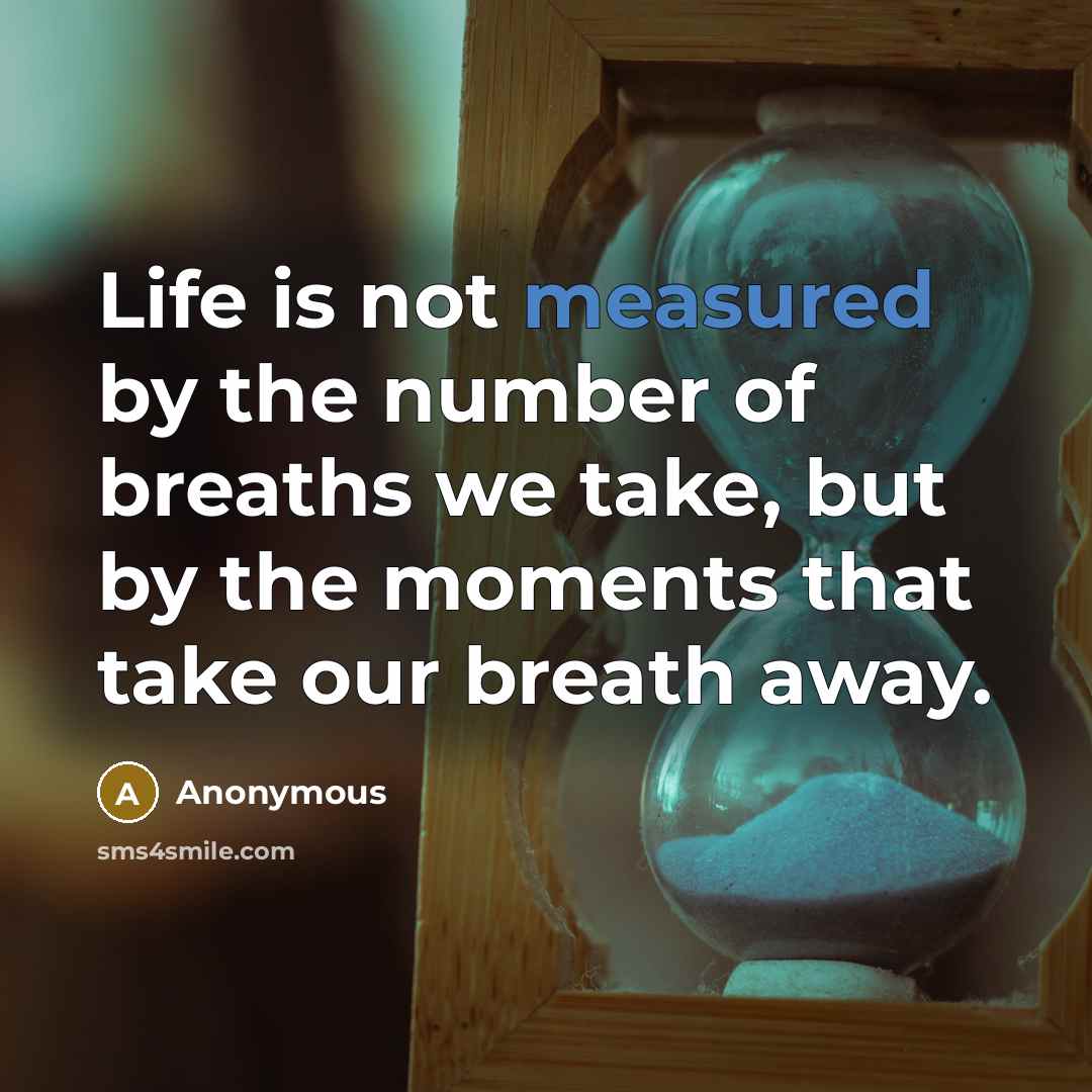 “Life is not measured by the number of breaths we…” quote by Anonymous