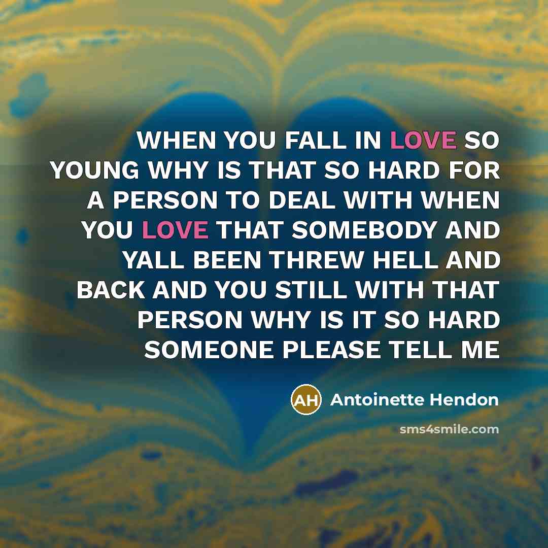 “WHEN YOU FALL IN LOVE SO YOUNG WHY IS THAT…” quote by Antoinette Hendon