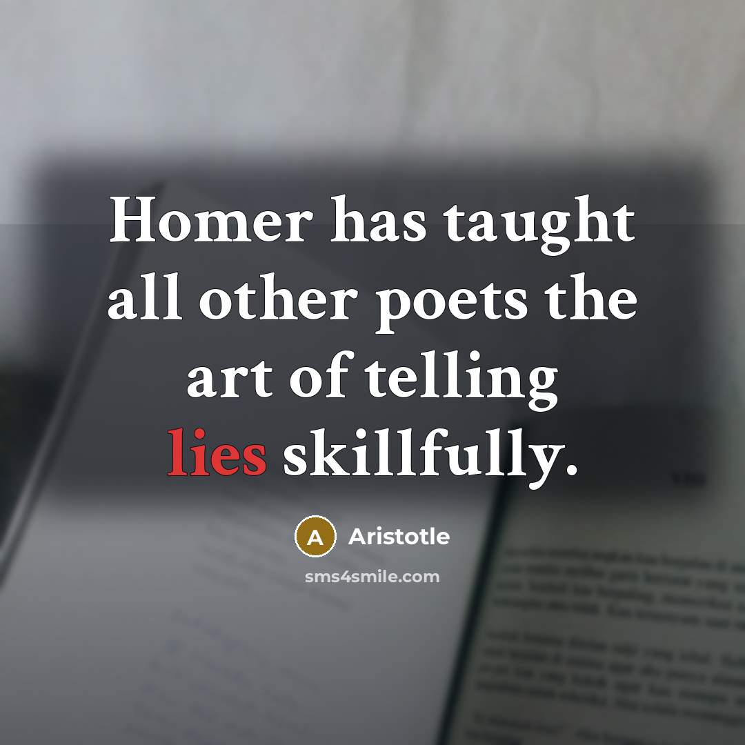 “Homer has taught all other poets the art of telling…” quote by Aristotle