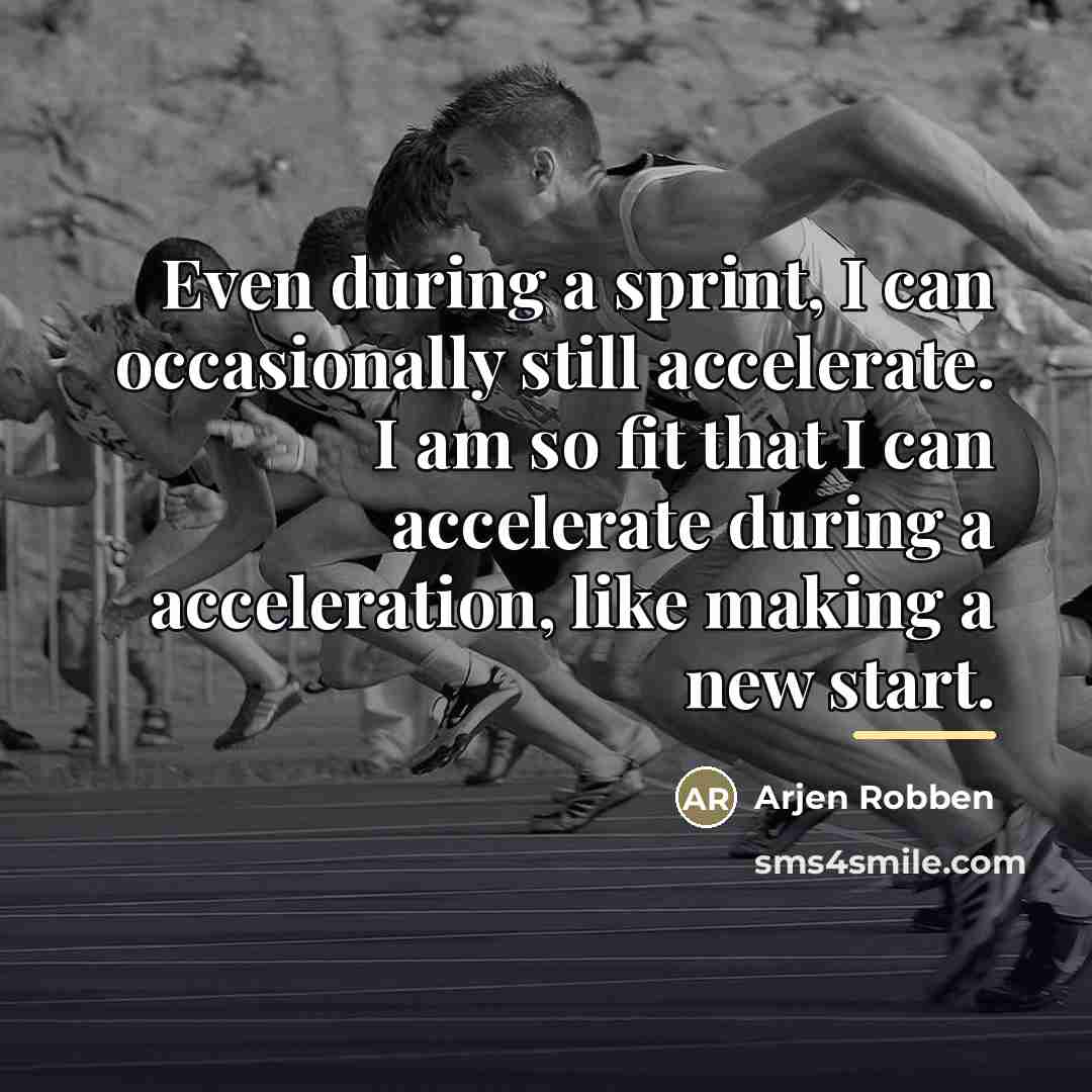 “Even during a sprint, I can occasionally still accelerate. I…” quote by Arjen Robben
