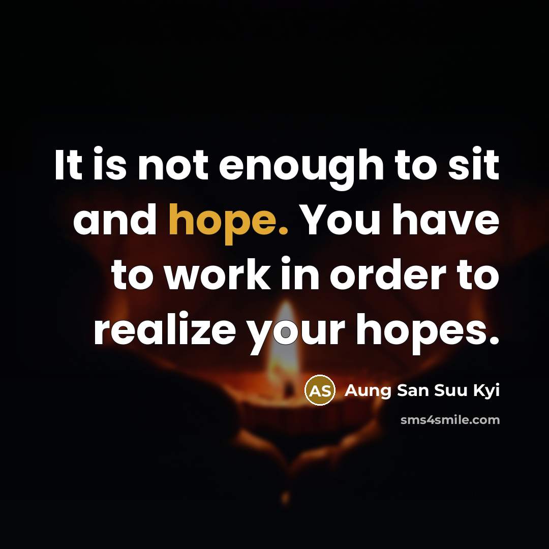 “It is not enough to sit and hope. You have…” quote by Aung San Suu Kyi