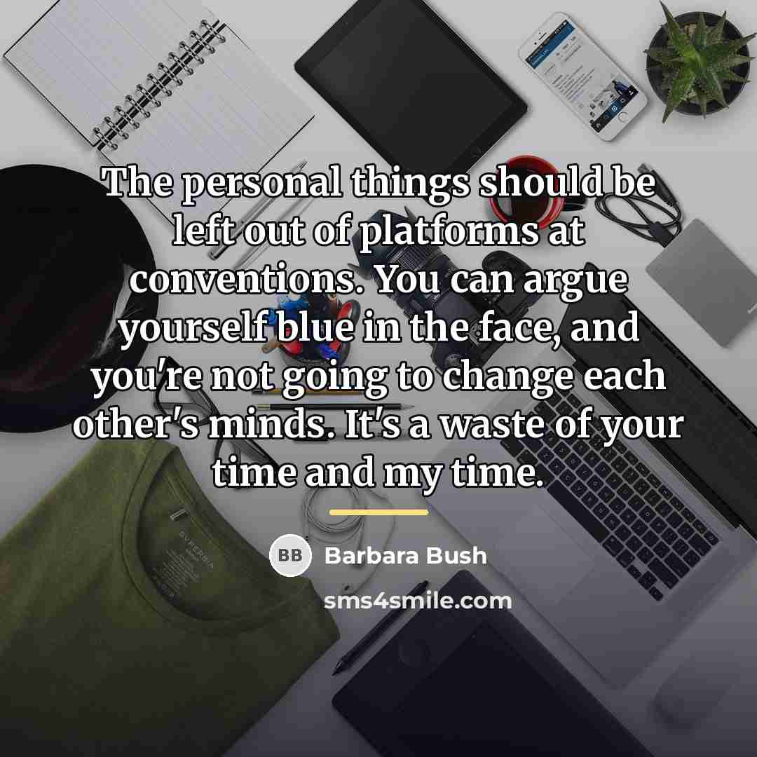 “The personal things should be left out of platforms at…” quote by Barbara Bush