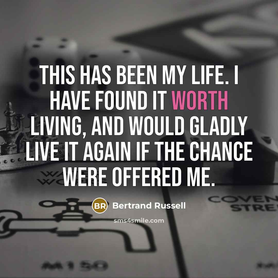 “This has been my life. I have found it worth…” quote by Bertrand Russell