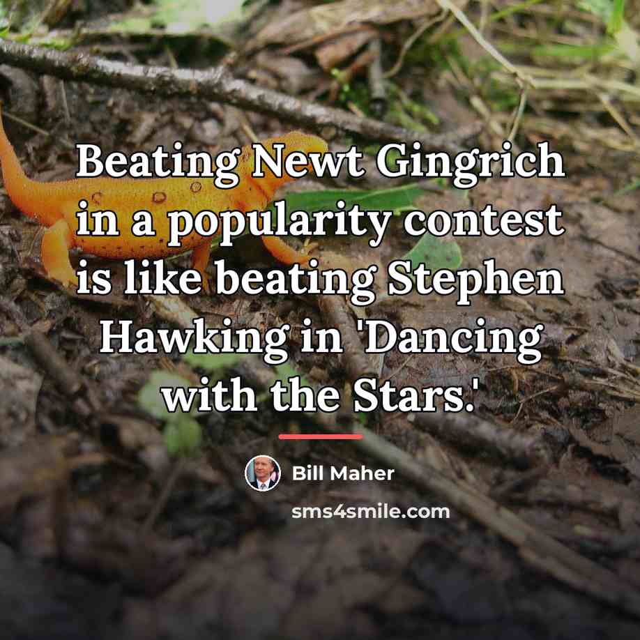 “Beating Newt Gingrich in a popularity contest is like beating…” quote by Bill Maher